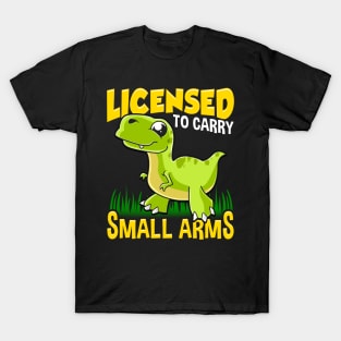 Licensed To Carry Small Arms Funny Dinosaur Pun T-Shirt